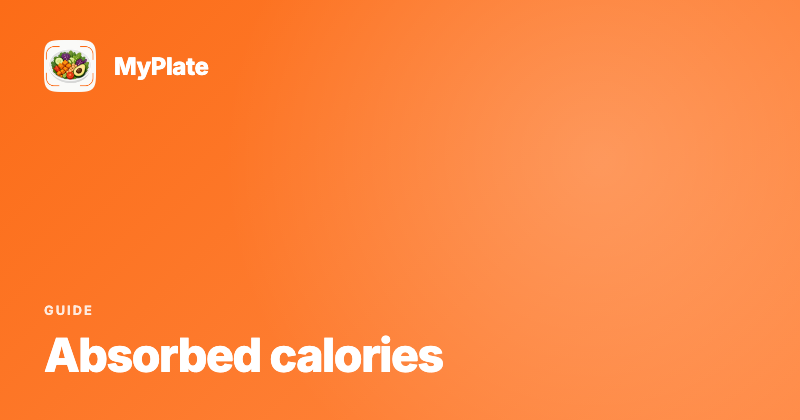 Calorie Tracking Counts What You Eat, Not What You Absorb