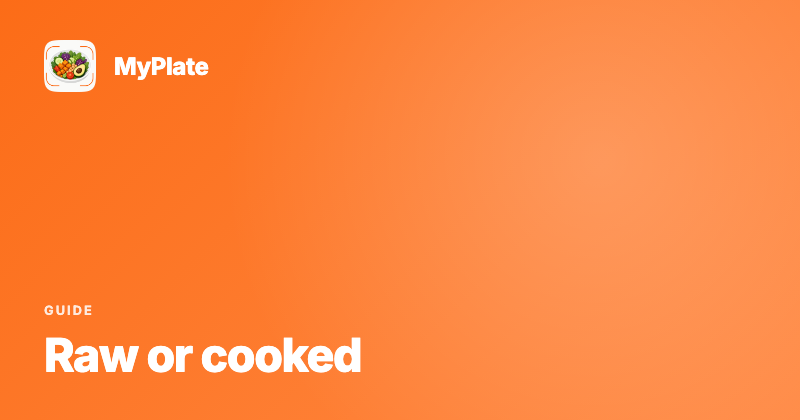 Raw or Cooked: How to Count Calories in Food You Make Yourself